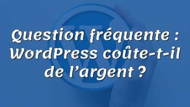 Question fréquente : WordPress coûte-t-il de l’argent ?